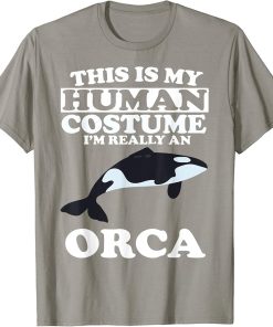 This is My Human Costume I"m Really An Orca Whale T-Shirt